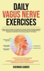Daily Vagus Nerve Exercises : A Self-Help Guide to Stimulate Vagal Tone, Relieve Anxiety and Prevent Inflammation with Practical Exercises to Release your Body's Natural Ability yo Heal - Book