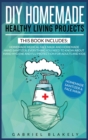 Diy Homemade Healthy Living Projects : This Book Includes: Homemade Medical Face Mask And Homemade Hand Sanitizer. Everything You Need To Know About Hand Hygiene And Flu Protection For Adults And Kids - Book