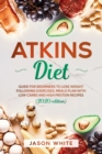 Atkins diet : Guide for beginners to lose weight following exercises, meals plan with low carbs and high protein recipes. (2020 edition) - Book