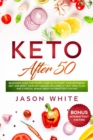 Keto after 50 : Beginners guide for women over 50 to start your ketogenic diet and reset your metabolism. Included a 7-day meal plan and a special BONUS about intermittent fasting - Book