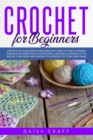 Crochet for beginners : Step by Step Guide with Everything You Need to Start Learning Through Patterns and Illustrations. Including a Special Kit to Realize Your Present by Your Own Hand - Book