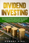 Dividend Investing : The Ultimate Beginners Guide with Proven Strategies which Made Easy Start Making Money and Generate Passive Income Gaining Financial Freedom through Stock Market Investment - Book