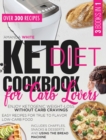 Keto Diet Cookbook for Carb Lovers : Enjoy Ketogenic Weight-Loss without Carb Cravings Easy Recipes for True to Flavor Low-Carb Food Includes Chaffles, Snacks & Desserts and Using the Bread Machine - Book
