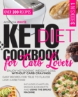 Keto Diet Cookbook for Carb Lovers : 3 Books in 1 Enjoy Ketogenic Weight-Loss without Carb Cravings Easy Recipes for True to Flavor Low-Carb Food Includes Chaffles, Snacks & Desserts and Using the Bre - Book