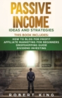 Passive Income Ideas and Strategies : This book includes: How to Blog for Profit - Affiliate Marketing for Beginners - Dropshipping Guide - Dividend Investing - Book