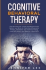Cognitive Behavioral Therapy : The Ultimate CBT Course that Made Simple Retrain your Brain to Control and Overcome Anxiety, Depression and Insomnia, finding more Self-esteem and Balance in your Mind - Book