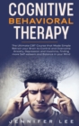 Cognitive Behavioral Therapy : The Ultimate CBT Course that Made Simple Retrain your Brain to Control and Overcome Anxiety, Depression and Insomnia, finding more Self-esteem and Balance in your Mind - Book