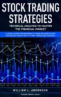 Stock Trading Strategies : Technical Analysis to Master the Financial Market. A Crash Course for Beginners to Make Big Profits Fast! Psychology about How to Start, Trends and Strategy - Book