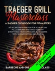 Traeger Grill Masterclass - A Smoker Cookbook for Pitmasters : 301 Recipes with Photo for your Wood Pellet Smoker and Grill to Enjoy Everything from Appetizers to Desserts with Showstopping BBQ Dishes - Book