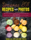 Yonanas 201 Recipes with Photos : More Than a Cookbook to Master your Frozen Dessert Maker with Tips & Techniques. Unique Frozen Treats, Healthy Vegan, Alcoholic and Non-Dessert Like Mashed Potatoes - Book