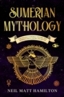Sumerian Mythology : Fascinating Sumerian History and Mesopotamian Empire and Myths - Book