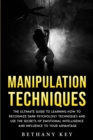 Manipulation Techniques : The ultimate guide to learning how to recognize dark psychology techniques and use the secrets of emotional intelligence and influence to your advantage - Book