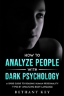 How to Analyze People with Dark Psychology : A Spide Guide to Reading Human Personality Types by Analyzing Body Language - Book