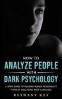 How to Analyze People with Dark Psychology : A Spide Guide to Reading Human Personality Types by Analyzing Body Language - Book