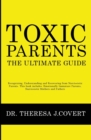 Toxic Parents - The Ultimate Guide : Recognizing, Understanding and Recovering from Narcissistic Parents. This book includes: Emotionally Immature Parents, Narcissistic Mothers and Fathers - Book