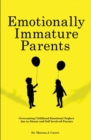 Emotionally Immature Parents : Overcoming Childhood Emotional Neglect due to Absent and Self involved Parents - Book