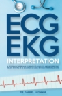 ECG / EKG Interpretation : A Systematic Approach to Read a 12-Lead ECG and Interpreting Heart Rhythms in 15 Seconds or less Without Memorization - Book