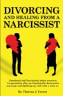 Divorcing and Healing from a Narcissist : Emotional and Narcissistic Abuse Recovery. Co-parenting after an Emotionally destructive Marriage and Splitting up with with a toxic ex - Book