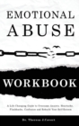 Emotional Abuse Workbook : A Life-Changing Guide to Overcome Anxiety, Heartache, Flashbacks, Confusion and Rebuild Your Self-Esteem - Book