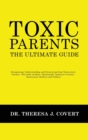Toxic Parents - The Ultimate Guide : Recognizing, Understanding and Recovering from Narcissistic Parents. This book includes: Emotionally Immature Parents, Narcissistic Mothers and Fathers - Book