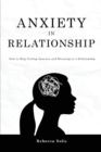 Anxiety in Relationship : How to Stop Feeling Insecure and Worrying in a Relationship - Book