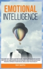Emotional Intelligence : Discover Why It Can Matter More Than IQ: Build Your Success, A Better Life and Happier Relationships. Heal After Emotional Trauma, Improve Your Social Skills and Your Agility - Book