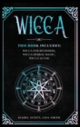 Wicca : This Book Includes: Wicca for Beginners, Wicca Herbal Magic, Wicca Altar - Book