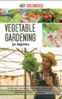 Vegetable Gardening for Beginners : Raised Bed, Container, Vegetables, Garden For Your Farming Activity. A Backyard Planting Guide For Growing Plants Easily - Book