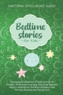 Bedtime Stories For Kids : The Complete Collection Of Sleep Stories For Children, Mindfulness Learning, Deep Sleep Hypnosis, Mindful Meditations, Building Confidence And Thriving, Relaxing And Feeling - Book
