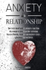 Anxiety in Relationship : How to Get Rid of Anxiety and Keep a Long-Term Relationship in Love. Learn How to Overcome Negative Thinking, Jealousy and Insecurity Easily. A Practical Help for Couples - Book
