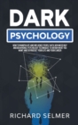 Dark Psychology : How to Manipulate and Influence People with Advanced NLP and Behavioral Psychology Techniques to Obtain What You Want and Skyrocket Your Life and Career - Book
