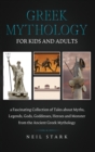 Greek Mythology for Kids and Adults : A Fascinating Collection of Tales about Myths, Legends, Gods, Goddesses, Heroes, and Monster from the Ancient Greek Mythology - Book