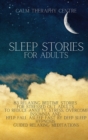 Sleep Stories for Adults : 83 Relaxing Bedtime Stories For Stressed Out Adults to Reduce Anxiety, Stress, Overcome Insomnia and Help Fall Asleep Fast by Deep Sleep Hypnosis Guided Relaxing Meditations - Book
