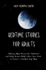 Bedtime Stories for Adults : Relaxing Sleep Stories for Meditation and Daily Stress Relief. Calm Your Mind to Ensure a Restful Deep Sleep - Book