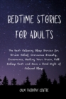 Bedtime Stories for Adults : The Best Relaxing Sleep Stories for Stress Relief, Overcome Anxiety, Insomnia, Healing Your Brain, Fall Asleep Fast and Have a Good Night of Relaxed Sleep - Book