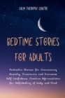 Bedtime Stories for Stressed Out Adults : Fantastic Stories for Overcoming Anxiety, Insomnia and Increase Self Confidence. Positive Affirmations for Self-Healing of Body and Mind - Book