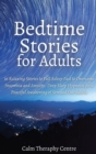 Bedtime Stories for Adults : 16 Relaxing Stories to Fall Asleep Fast to Overcome Insomnia and Anxiety. Deep Sleep Hypnosis for a Peaceful Awakening of Stressed Out Adults - Book