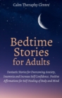 Bedtime Stories for Stressed Out Adults : Fantastic Stories for Overcoming Anxiety, Insomnia and Increase Self Confidence. Positive Affirmations for Self-Healing of Body and Mind - Book