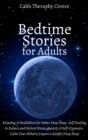 Bedtime Stories for Stressed Out Adults : Relaxing and Meditation for Better Deep Sleep. Self Healing to Reduce and Relieve Stress, Anxiety & Self-Hypnosis - Book