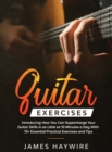 Practical Guitar Exercises Introducing How You Can Supercharge Your Guitar Skills in as Little as 10 Minutes a Day With 75] Essential Practical Exercises and Tips : Introducing How You Can Supercharge - Book