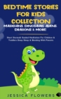 Bedtime Stories For Kids Collection- Magicians, Dinosaurs, Aliens, Dragons& More! : Short Stories& Guided Meditation For Children& Toddlers Deep Sleep& Bonding With Parents - Book