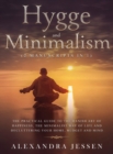 Hygge and Minimalism (2 Manuscripts in 1) The Practical Guide to The Danish Art of Happiness, The Minimalist way of Life and Decluttering your Home, Budget and Mind : The Practical Guide to The Danish - Book