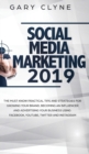 Social Media Marketing 2019 : The Must Know Practical Tips and Strategies for Growing your Brand, Becoming an Influencer and Advertising your Business Using Facebook, Youtube, Twitter and Instagram - Book