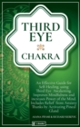 Third Eye Chakra : An Effective Guide for Self-Healing Using Third Eye Awakening, Improving Mindfulness and Expanding Mind Power. Includes Anxiety Relief Thanks to Pineal Gland Activation - Book