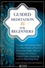 Guided Meditation For Beginners : How to become Happier In 10 Days Thanks To Practical Meditation: Highly Effective Techniques For Anxiety, Unlock Chakras And Get More Deep Sleep - Book