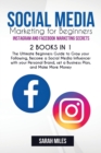Social Media Marketing for Beginners. Instagram and Facebook Marketing Secrets. 2 BOOK in ONE : The Ultimate Beginners Guide to Grow your Following, Become a Social Media Influencer with your Personal - Book