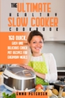 The Ultimate Healthy Slow Cooker Cookbook : 160 Quick, Easy and Delicious Slow Cooker Recipes for Everyday Meals - Book