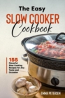 The Easy Slow Cooker Cookbook : 155 Flavorful Slow Cooking Recipes for Any Taste and Occasion - Book