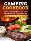 Camping Cookbook : Quick & Easy Recipes to Cook Over a Campfire While En-joying Nature - Book
