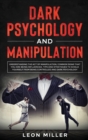Dark Psychology and Manipulation : Understanding The Act Of Manipulation, Common Signs That You Are Being Influenced, Tips And Strategies To Shield Yourself From Being Controlled And Dark Psychology - Book